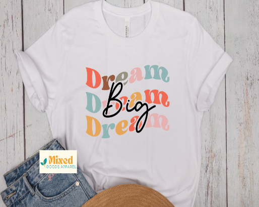 *Dream Big shirt