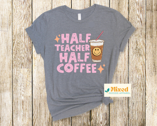 *Half Teacher Half Coffee shirt