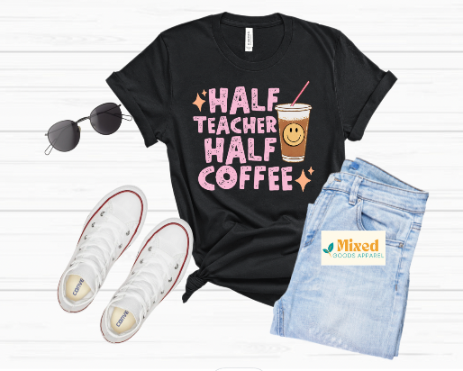 *Half Teacher Half Coffee shirt