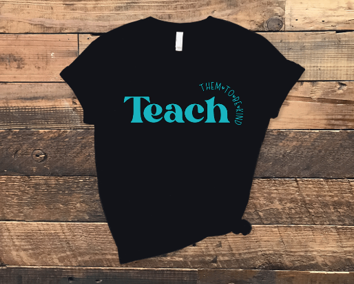 Teach Them to Be Kind Shirt