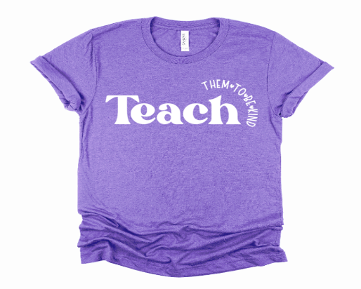 Teach Them to Be Kind Shirt