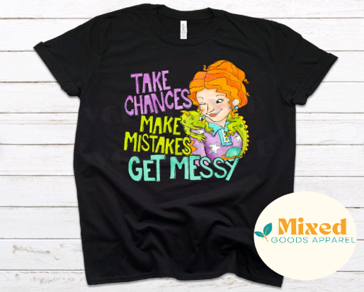 Take Chances, Make Mistakes, Get Messy- Magic School Bus Ms. Frizzle Shirt