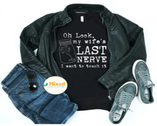 Oh Look, My Wife's Last Nerve Shirt