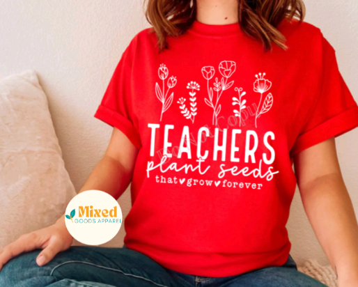 Teachers Plant Seeds That Grow Forever Shirt