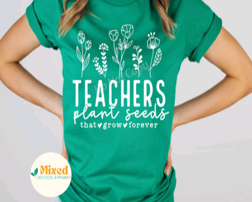 Teachers Plant Seeds That Grow Forever Shirt