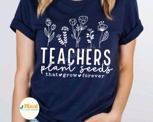 Teachers Plant Seeds That Grow Forever Shirt