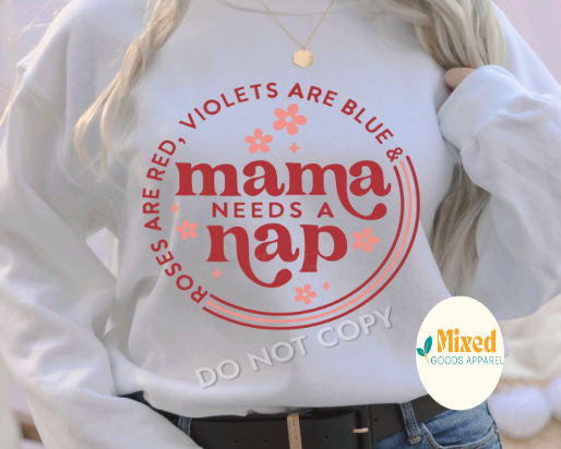 Roses Are Red Mama Needs A Nap Shirt (short sleeve, long sleeve, and sweatshirt option available)