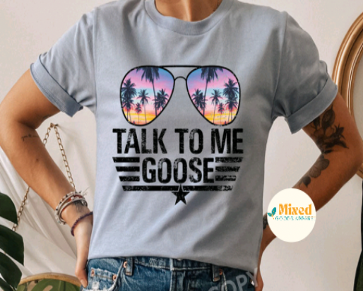 Talk To Me Goose Shirt