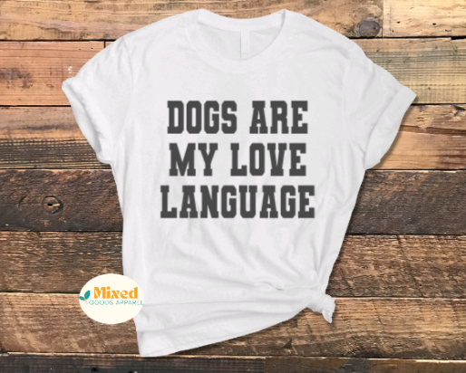 Dogs Are My Love Language Shirt *customizable* (short sleeve and sweatshirt options available)