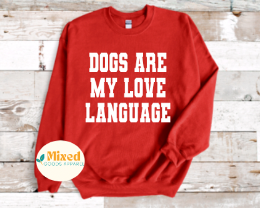 Dogs Are My Love Language Shirt *customizable* (short sleeve and sweatshirt options available)