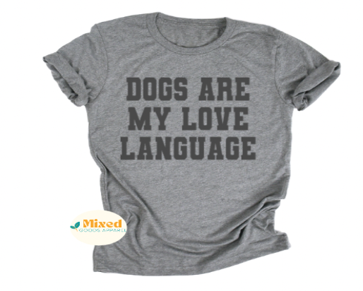 Dogs Are My Love Language Shirt *customizable* (short sleeve and sweatshirt options available)