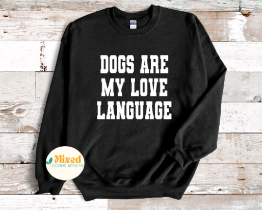 Dogs Are My Love Language Shirt *customizable* (short sleeve and sweatshirt options available)