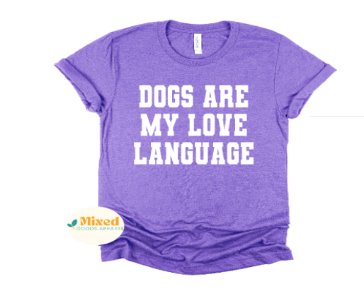 Dogs Are My Love Language Shirt *customizable* (short sleeve and sweatshirt options available)