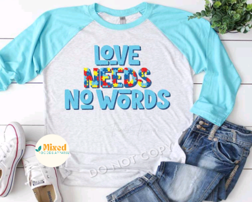 Autism Awareness Love Needs No Words Shirt (3/4 sleeve raglan and short sleeve options available)