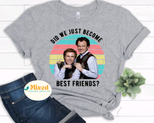 Did We Just Become Best Friends? Shirt