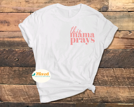 This Mama Prays Shirt (short sleeve and sweatshirt options available)