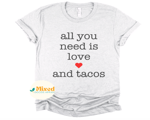 All You Need Is Love... Shirt (Dogs, Doughnuts and Taco options available)