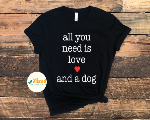 All You Need Is Love... Shirt (Dogs, Doughnuts and Taco options available)