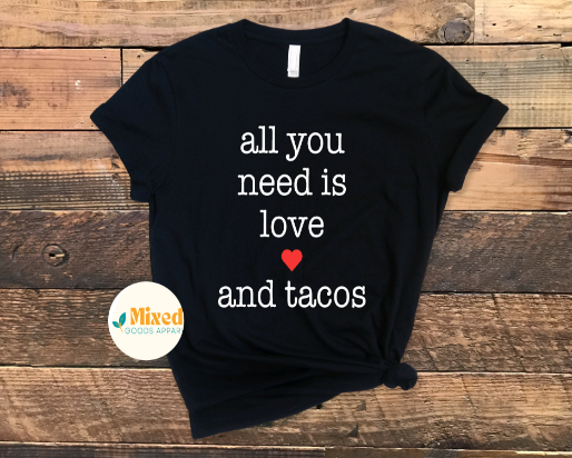 All You Need Is Love... Shirt (Dogs, Doughnuts and Taco options available)