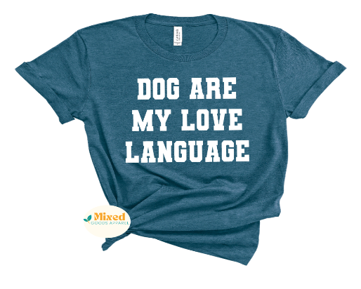 Dogs Are My Love Language Shirt *customizable* (short sleeve and sweatshirt options available)