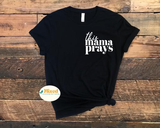 This Mama Prays Shirt (short sleeve and sweatshirt options available)