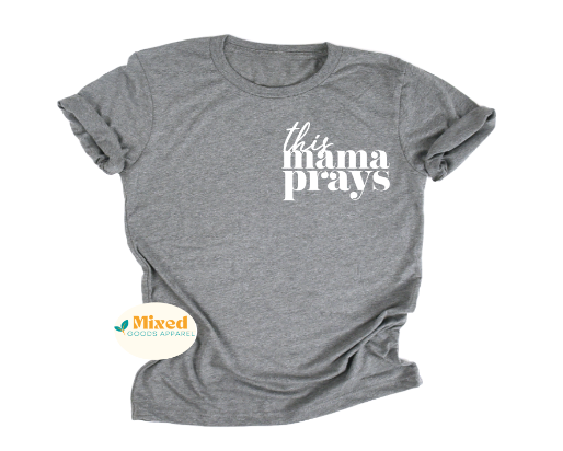 This Mama Prays Shirt (short sleeve and sweatshirt options available)